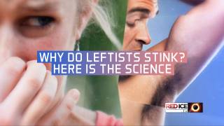 Why Do Leftists Stink? Here Is The Science