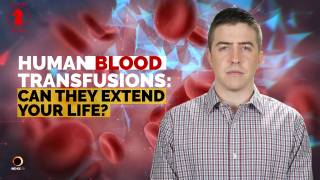 Human Blood Transfusions: Can They Extend Your Life? - Seeking Insight