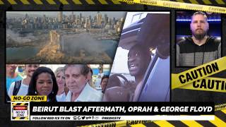 No-Go Zone: Beirut Blast Aftermath, Oprah & George Floyd