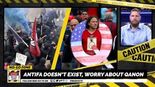 No-Go Zone: Antifa Doesn’t Exist, Worry About Qanon