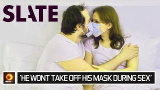'My Vaxxed Husband Won't Take Off His Mask - Even For Sex'