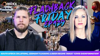 South Africa Collapsing, Germany Flooding & Biden Regime Target ‘Covid Disinformation’ - FF Ep129