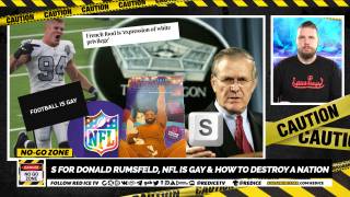 No-Go Zone: S For Donald Rumsfeld, NFL Is Gay & How to Destroy a Nation