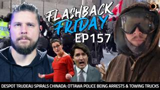 Despot Trudeau Spirals Chinada: Ottawa Police Begin Arrests & Towing Trucks - FF Ep157