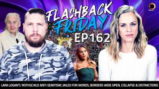 Lara Logan’s ‘Rothschild Anti-Semitism,’ Jailed For Words, Borders Wide Open, Collapse & Distractions - FF Ep162