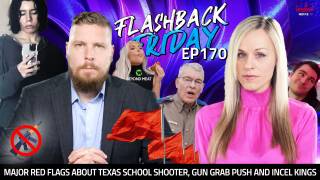 Major Red Flags About Texas School Shooter, Gun Grab Push and Incel Kings - FF Ep170