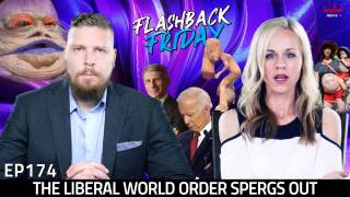 The Liberal World Order Spergs Out - FF Ep174