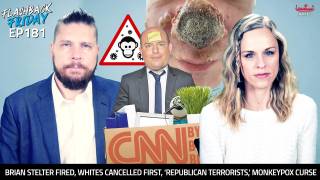 Brian Stelter Fired, Whites Cancelled First, ‘Republican Terrorists,’ Monkeypox Curse - FF Ep181