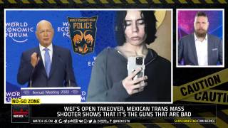 No-Go Zone: WEF's Open Takeover, Mexican Trans Mass Shooter Shows That It's The Guns That Are Bad