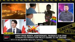 No-Go Zone: Happy Pride Month! #SwedenGate, Trudeau's Gun Grab & More Odd Fires At Food Producers