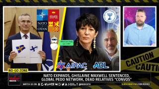 No-Go Zone: NATO Expands, Ghislaine Maxwell Sentenced, Global Pedo Network, Dead Relatives "Convos"