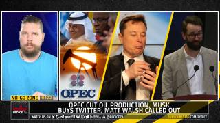 No-Go Zone: OPEC Cut Oil Production, Musk Buys Twitter, Matt Walsh Called Out