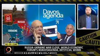No-Go Zone: Russia-Ukraine War Close, World Economic Forum's #DavosAgenda, Artificial Womb