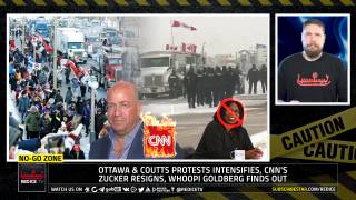 No-Go Zone: Ottawa & Coutts Protests Intensifies, CNN's Zucker Resigns, Whoopi Goldberg Finds Out