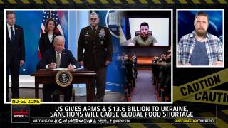 No-Go Zone: US Gives Arms & $13.6 Billion To Ukraine, Sanctions Will Cause Global Food Shortage