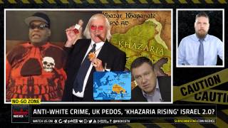 No-Go Zone: Anti-White Crime, UK Pedos, 'Khazaria Rising' Israel 2.0?