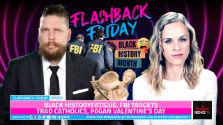 Black History Fatigue, FBI Targets Trad Catholics, Pagan Valentine's Day - FF Ep201