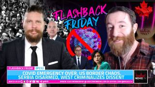 Covid Emergency Over, US Border Chaos, Serbia Disarmed, West Criminalizes Dissent - FF Ep212