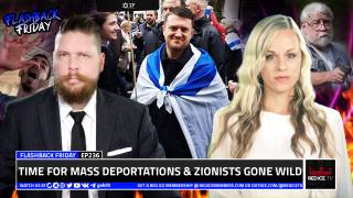 Time For Mass Deportations & Zionists Gone Wild - FF Ep236