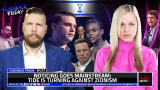 Noticing Goes Mainstream, The Tide Is Turning Against Zionism - FF Ep237