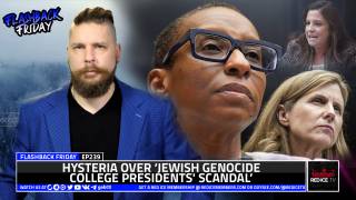 Hysteria Over ‘Jewish Genocide College Presidents' Scandal’ - FF Ep239