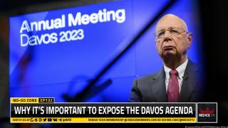 No-Go Zone: Why It’s Important To Expose The Davos Agenda