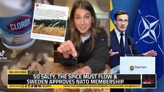 No-Go Zone: So Salty, The Spice Must Flow & Sweden Approves NATO Membership