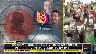 No-Go Zone: US Navy Diving Boot Found By Nord Stream, Pedophiles On Instagram, Islam vs LGBT