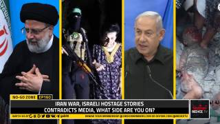 No-Go Zone: Iran War, Israeli Hostage Stories Contradicts Media, What Side Are You On?