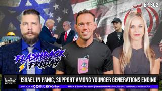 Israel In Panic, Support Among Younger Generations Ending - Flashback Friday Ep302