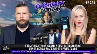 Karmelo Anthony's Family Cash In On Stabbing Fundraiser & Black Mirror Propaganda - Flashback Friday Ep303