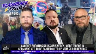 Another Shooting Kills 3 In Sweden, More Terror In Germany? AfD To Be Banned & Fed Up Mom Shiloh Hendrix - Flashback Friday Ep305
