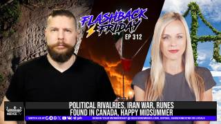 Political Rivalries, Iran War, Runes Found In Canada, Happy Midsummer! - Flashback Friday Ep312